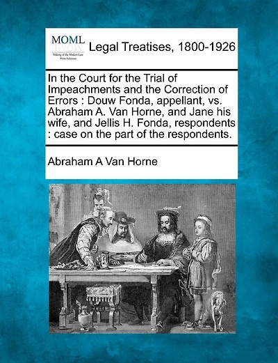 In the Court for the Trial of Impeachments and the Correction of Errors: Douw Fonda, Appellant, vs. Abraham A. Van Horne, and Jane His Wife, and Jellis H. Fonda, Respondents: Case on the Part of the Respondents.