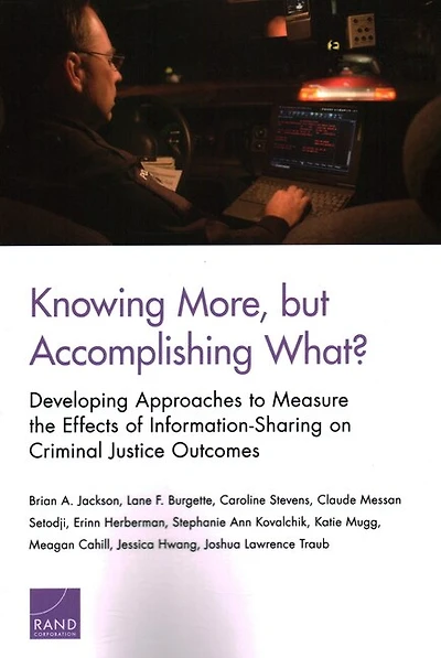 Knowing More, But Accomplishing What?: Developing Approaches To Measure The Effects Of Information-sharing On Criminal Justice Outcomes