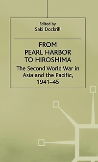 From Pearl Harbor to Hiroshima: The Second World War in Asia and the Pacific, 1941-45