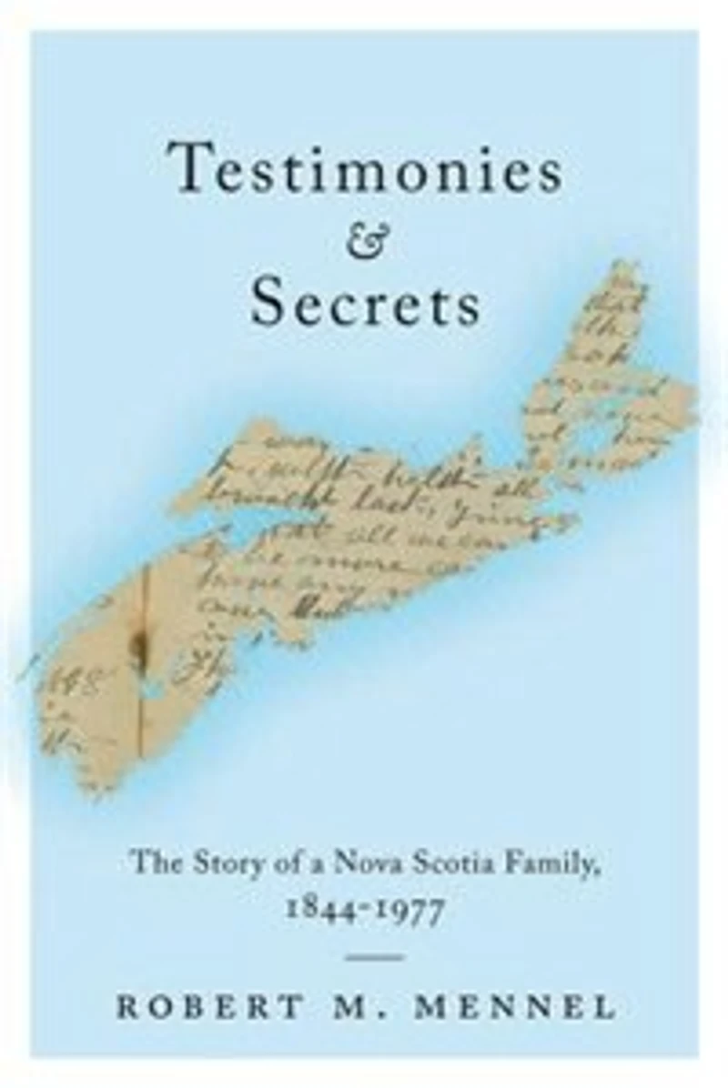 Testimonies and Secrets: The Story of a Nova Scotia Family, 1844-1977