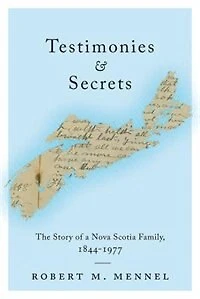 Testimonies and Secrets: The Story of a Nova Scotia Family, 1844-1977