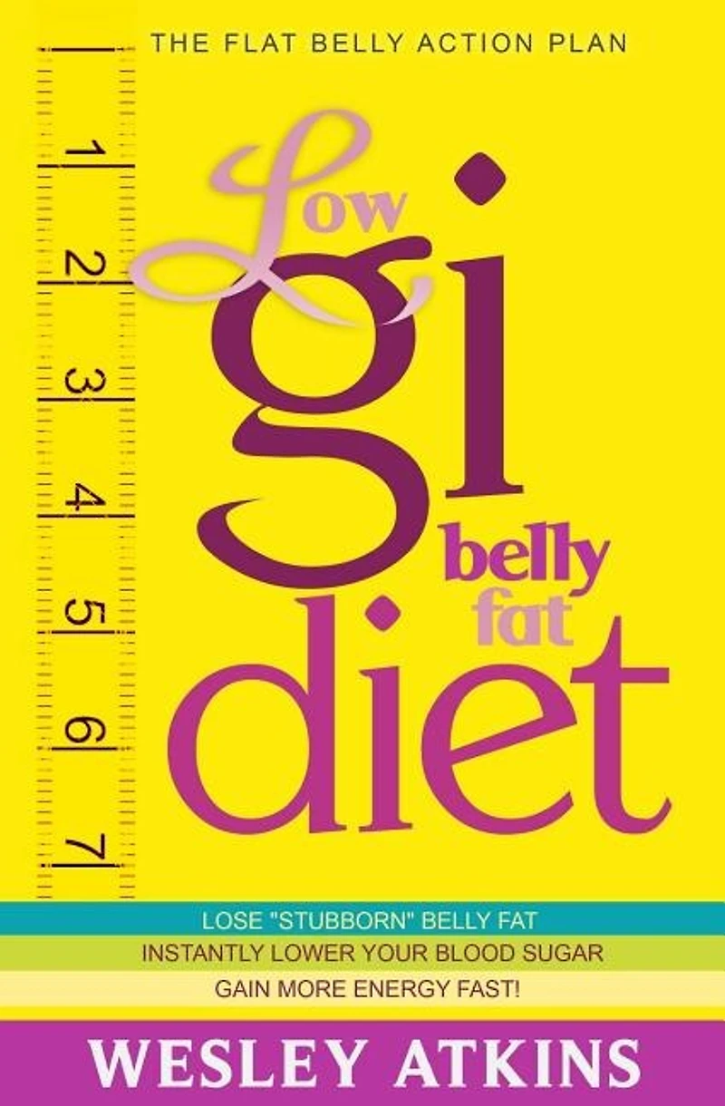 Low Gi Belly Fat Diet: The Flat Belly Action Plan