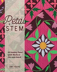 Petal And Stem: 40 Modern Floral Quilt Blocks To Mix-and-match