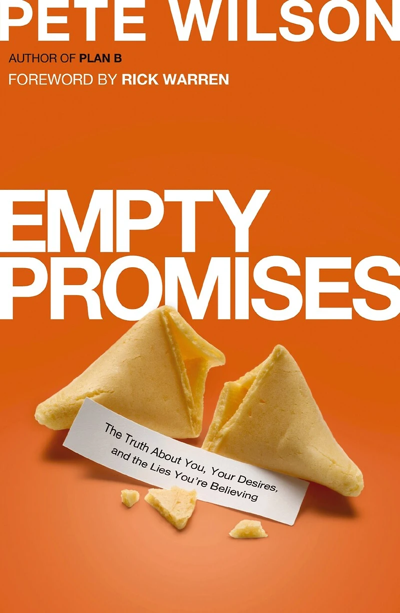Empty Promises: The Truth About You, Your Desires, And Lies You're Believing