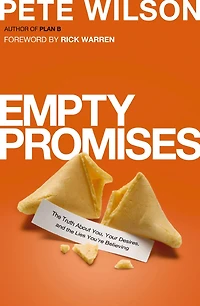 Empty Promises: The Truth About You, Your Desires, And Lies You're Believing