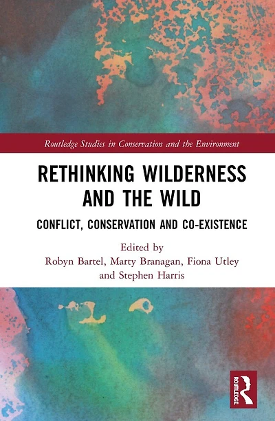 Rethinking Wilderness and the Wild: Conflict, Conservation Co-existence