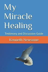 My Miracle Healing: Testimony and Discussion Guide