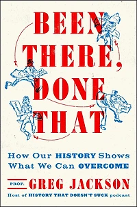 Been There, Done That: How Our History Shows What We Can Overcome