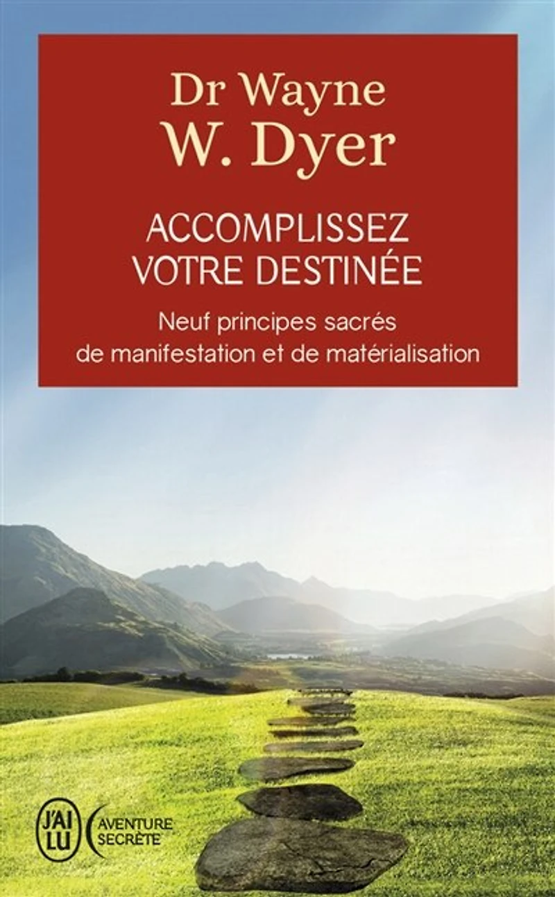 Accomplissez votre destinée: neuf principes sacrés de manifestation et matérialisation