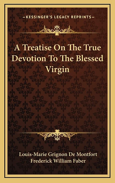 A Treatise On The True Devotion To The Blessed Virgin