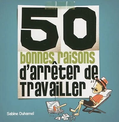 50 bonnes raisons d'arrêter de travailler