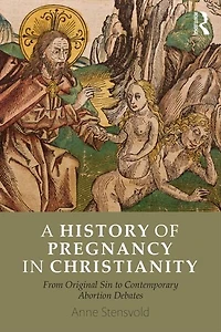 A History of Pregnancy Christianity: From Original Sin to Contemporary Abortion Debates