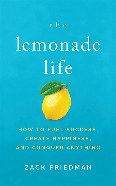 The Lemonade Life: How To Fuel Success, Create Happiness, And Conquer Anything