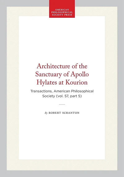 Architecture of the Sanctuary of Apollo Hylates at Kourion: Transactions, American Philosophical Society (vol. 57, part 5)