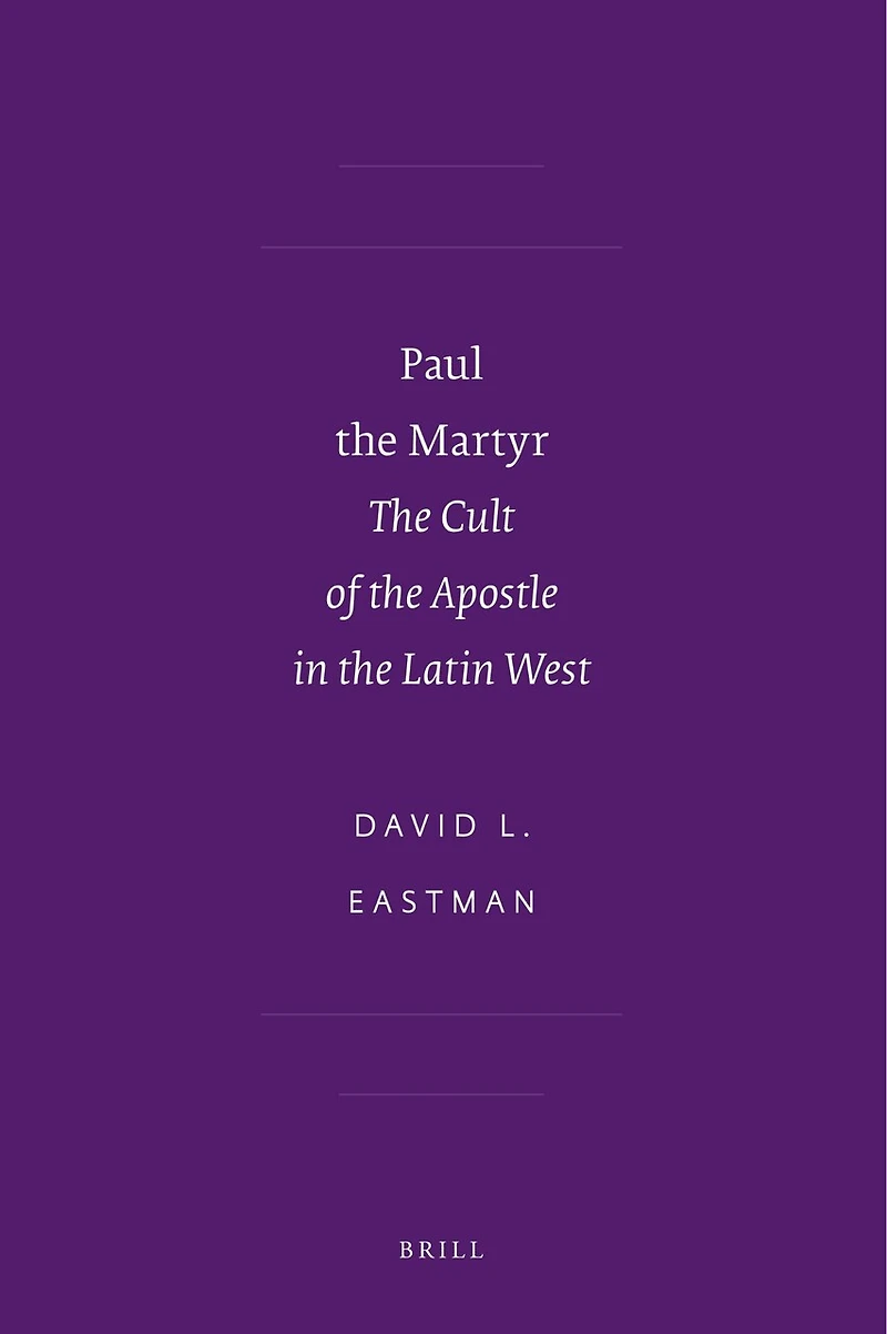Paul the Martyr: The Cult of the Apostle in the Latin West