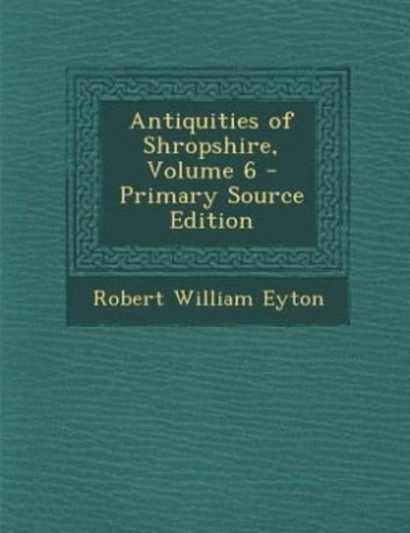 Antiquities of Shropshire; Volume 6
