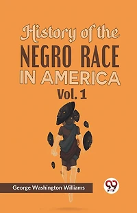 History of the Negro Race in America Vol. 1