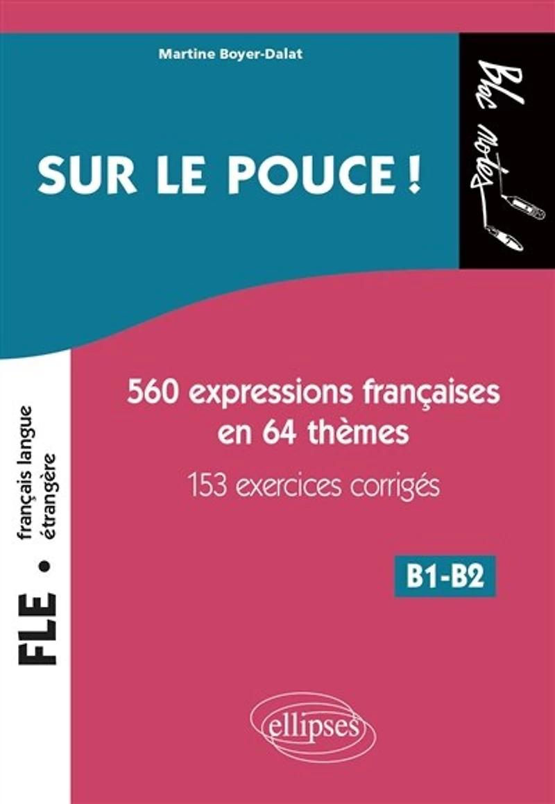 FLE (FRANÇAIS LANGUE ÉTRANGÈRE). SUR LE POUCE ! 560 EXPRESSIONS F