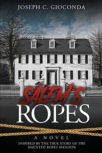 Salem's Ropes: Based On The True Story Of The Haunted Ropes Mansion