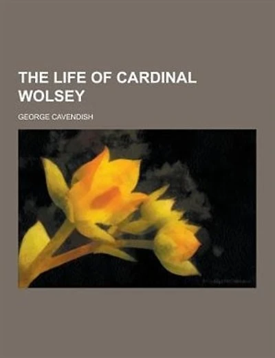 The Life of Cardinal Wolsey