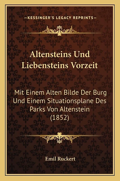 Altensteins Und Liebensteins Vorzeit: Mit Einem Alten Bilde Der Burg Und Einem Situationsplane Des Parks Von Altenstein (1852)