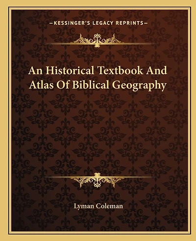 An Historical Textbook And Atlas Of Biblical Geography