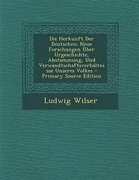 Die Herkunft Der Deutschen: Neue Forschungen _ber Urgeschichte, Abstammung, Und VerwandtschaftsverhSltnisse Unseres Volkes - Pr