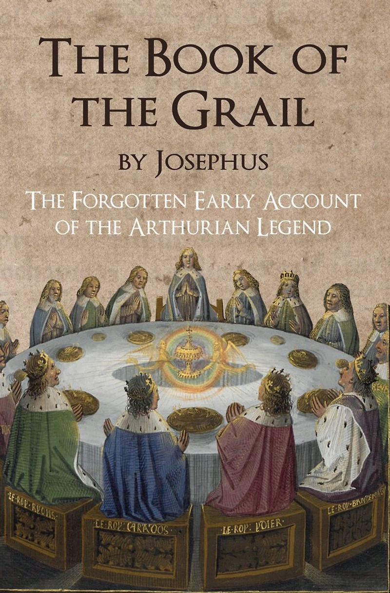 the Book of Grail by Josephus: Forgotten Early Account Arthurian Legend