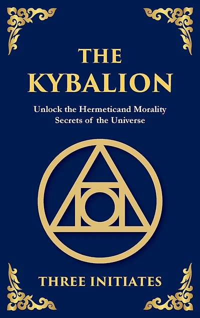 The Kybalion: Unlock the Hermetic Secrets of the Universe (Deluxe Hardbound Edition)