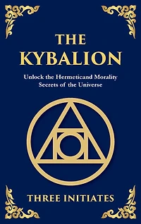 The Kybalion: Unlock the Hermetic Secrets of the Universe (Deluxe Hardbound Edition)