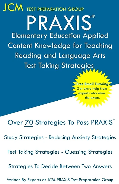 PRAXIS Elementary Education Applied Content Knowledge for Teaching Reading and Language Arts - Test Taking Strategies: PRAXIS 7902 - Free Online Tutoring - New 2020 Edition - The latest strategies to pass your exam.