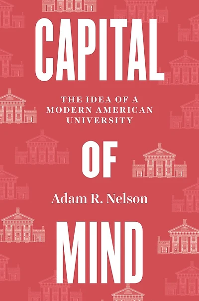 Capital of Mind: The Idea a Modern American University