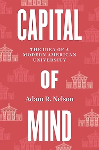 Capital of Mind: The Idea a Modern American University