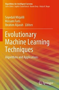 Evolutionary Machine Learning Techniques: Algorithms And Applications