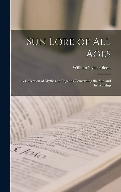 Sun Lore of all Ages; a Collection of Myths and Legends Concerning the sun and its Worship