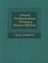 Choral Orchestration - Primary Source Edition