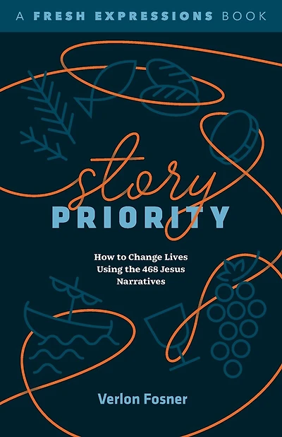 Story Priority: How to Change Lives Using the 468 Jesus Narratives