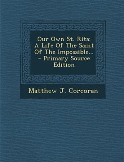 Our Own St. Rita: A Life Of The Saint Of The Impossible... - Primary Source Edition