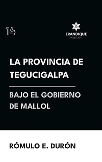 La provincia de Tegucigalpa bajo el gobierno de Mallol