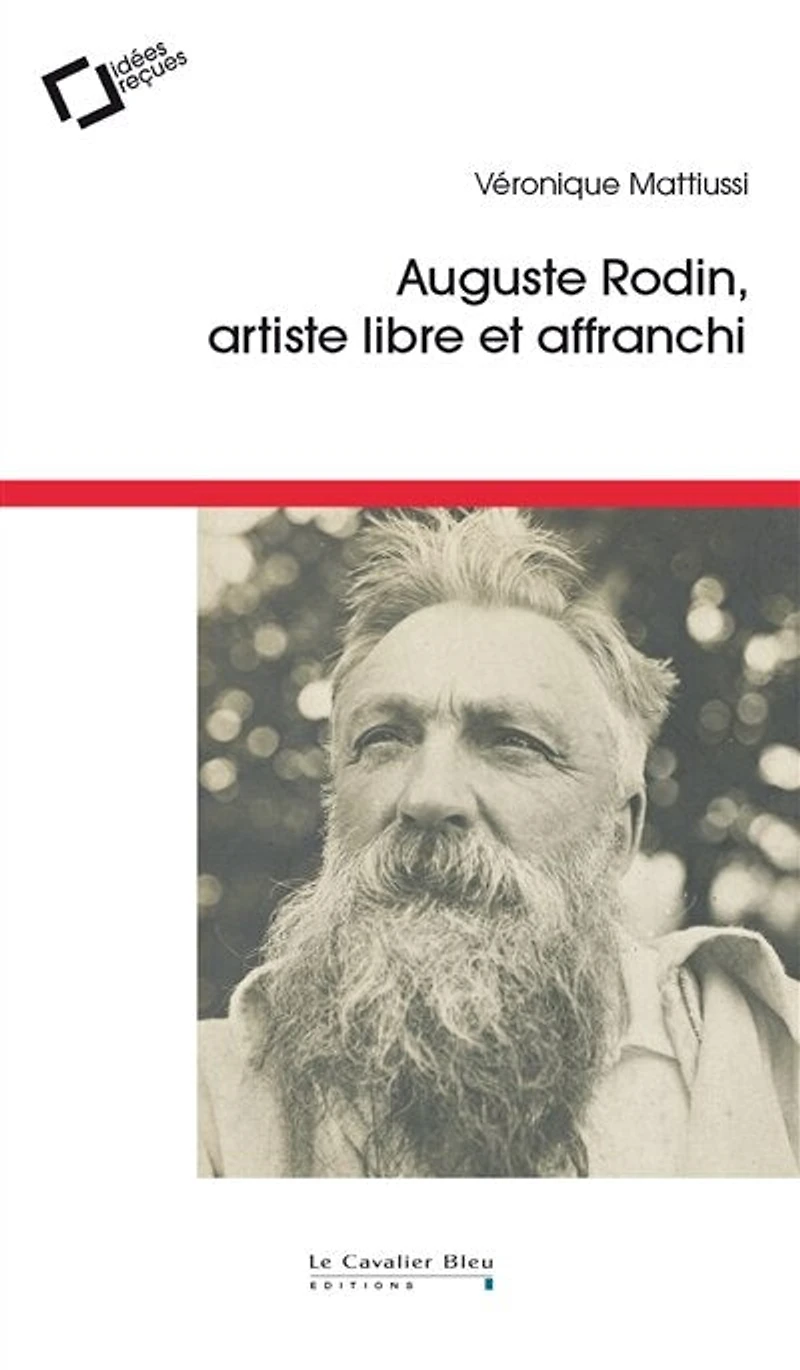 Auguste Rodin: artiste libre et affranchi