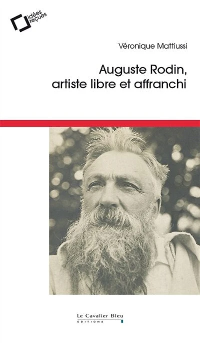 Auguste Rodin: artiste libre et affranchi