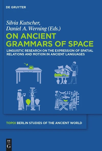 On Ancient Grammars of Space: Linguistic Research on the Expression of Spatial Relations and Motion in Ancient Languages