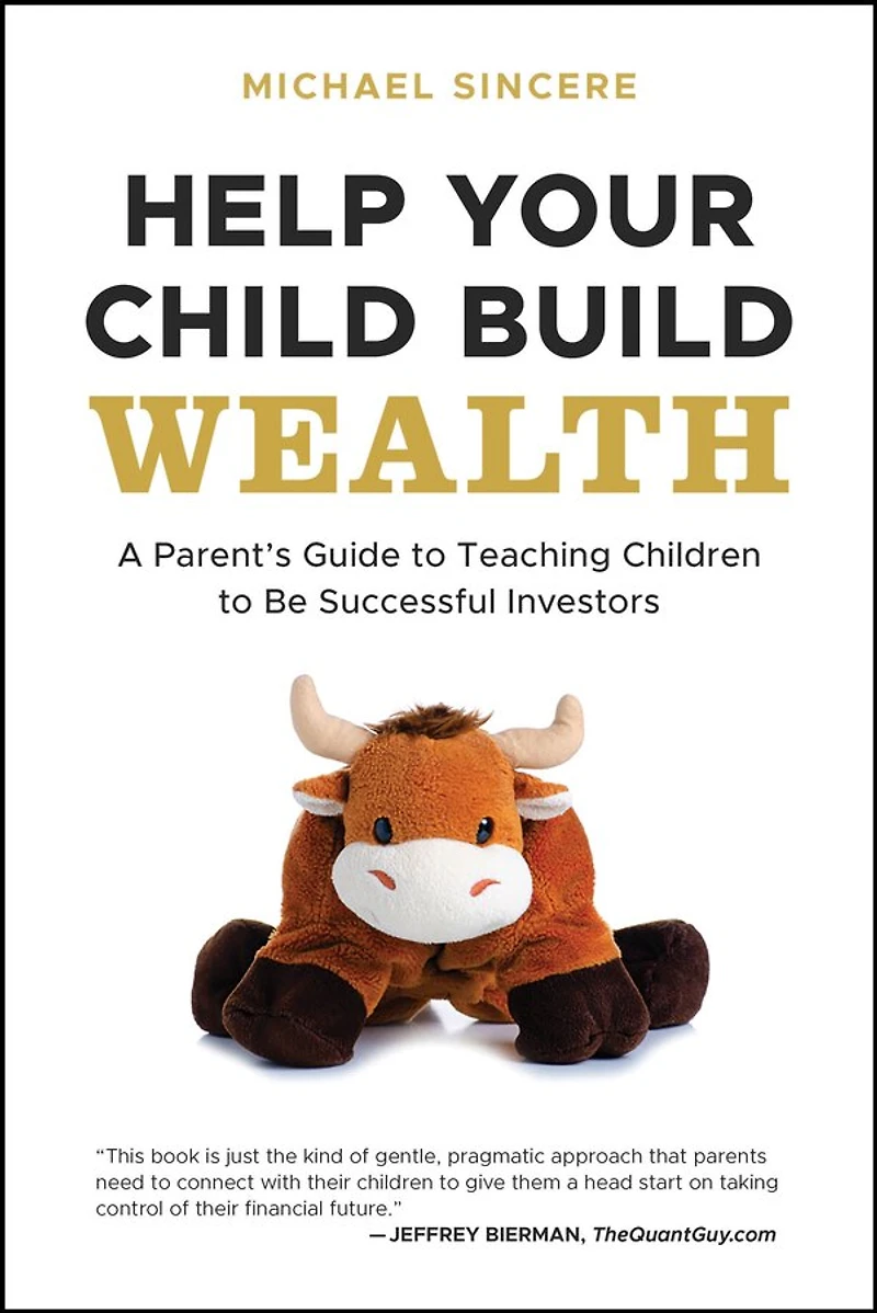 Help Your Child Build Wealth: A Parent's Guide To Teaching Children Be Successful Investors