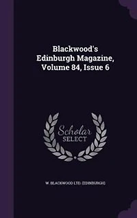 Blackwood's Edinburgh Magazine, Volume 84, Issue 6