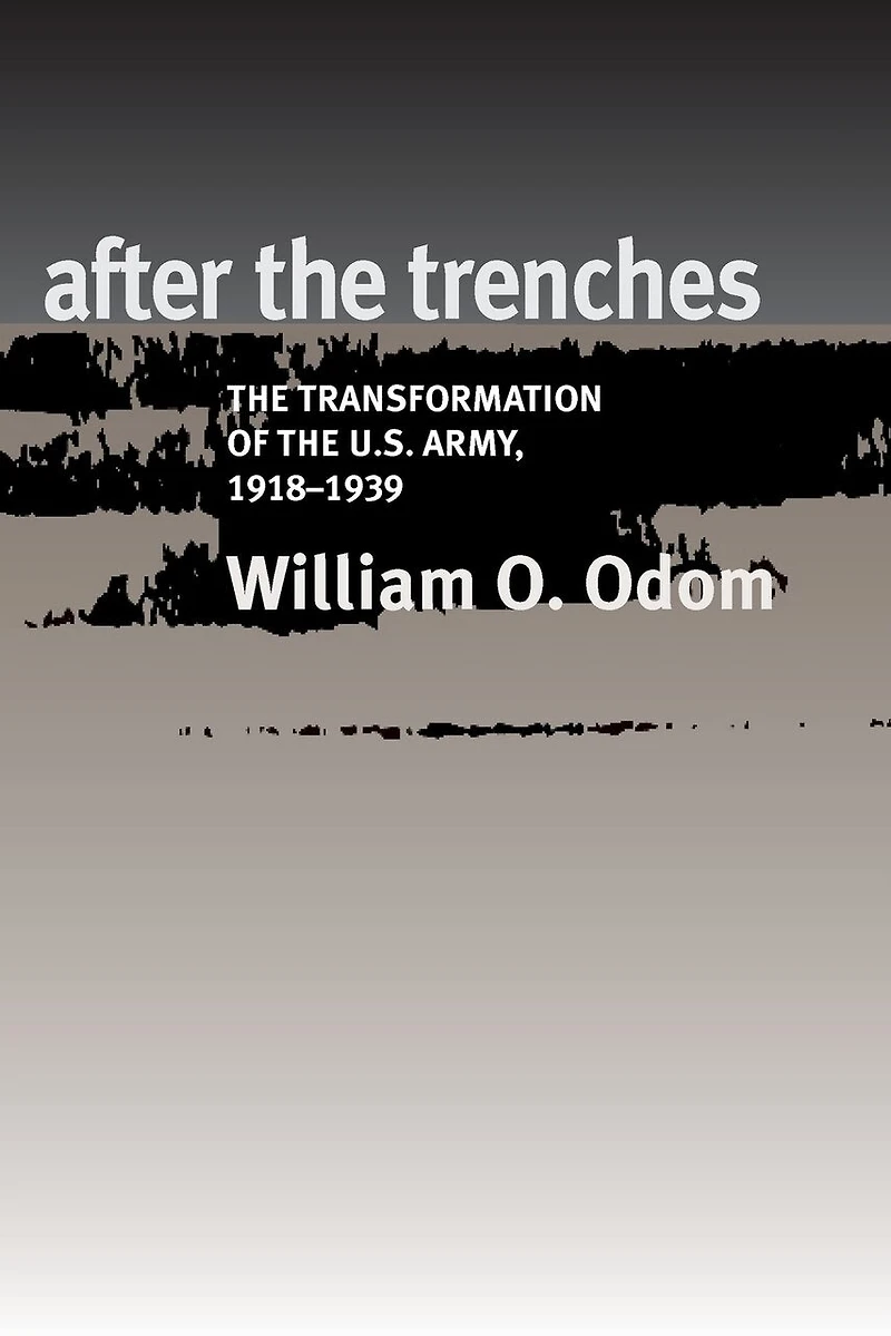 After the Trenches: The Transformation of the U.S. Army, 1918-1939 Volume 64