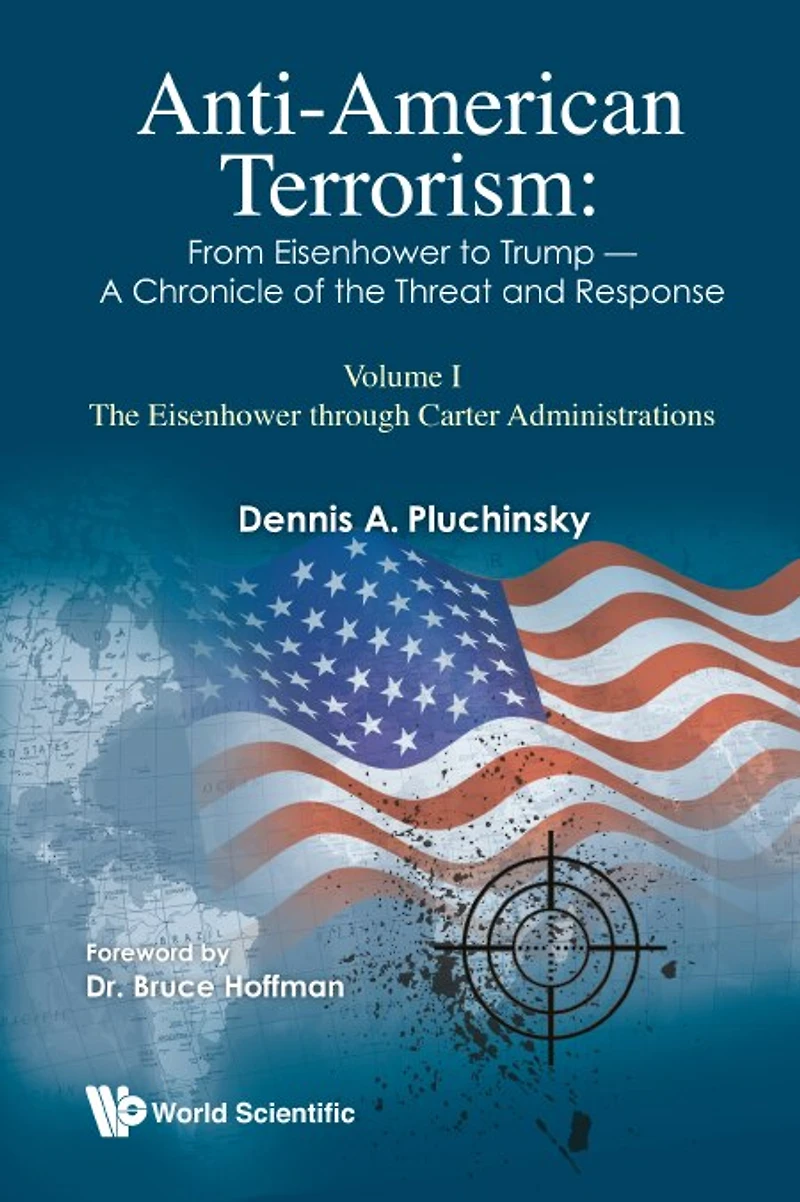 Anti-american Terrorism: From Eisenhower To Trump - A Chronicle Of The Threat And Response: Volume Ii: Reagan George H. W. Bush Administrations