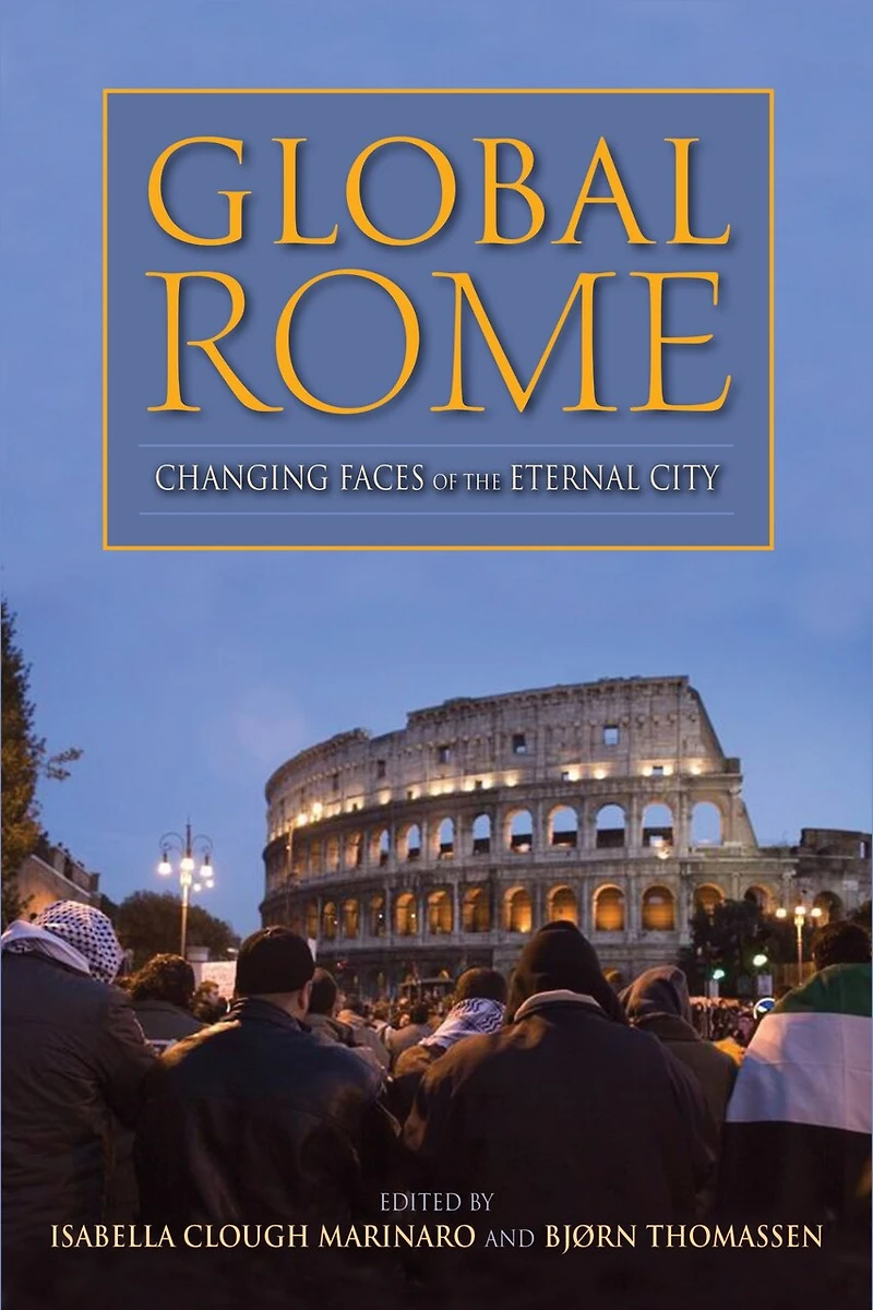 Global Rome: Changing Faces Of The Eternal City