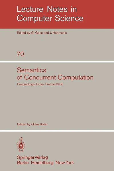 Semantics of Concurrent Computation: Proceedings of the International Symposium Evian, France, July 2-4, 1979