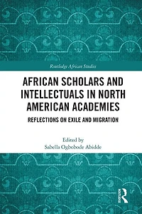 African Scholars and Intellectuals North American Academies: Reflections on Exile Migration