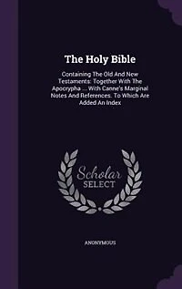 The Holy Bible: Containing The Old And New Testaments: Together With The Apocrypha ... With Canne's Marginal Notes